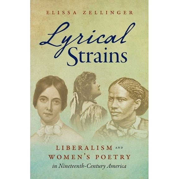 Lyrical Strains: Liberalism and Women's Poetry in Nineteenth-Century America, (Paperback)