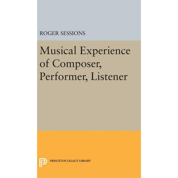 Princeton Legacy Library Musical Experience of Composer, Performer, Listener, Book 1609, (Hardcover)