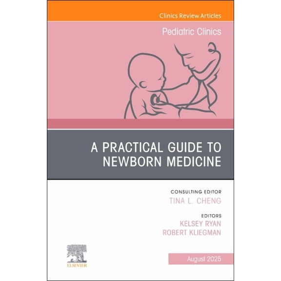 Clinics: Internal Medicine A Practical Guide to Newborn Medicine, an Issue of Pediatric Clinics of North America: Volume 72-4, Book 72, (Hardcover)