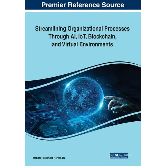 Streamlining Organizational Processes Through AI, IoT, Blockchain, and Virtual Environments, (Paperback)