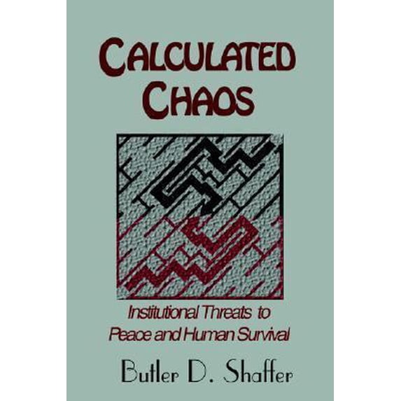Pre-Owned Calculated Chaos: Institutional Threats to Peace and Human Survival (Paperback) 1595263497 9781595263490