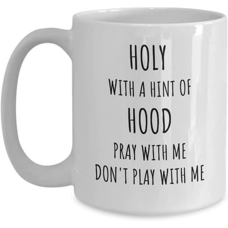 

Holy With A Hint Of Hood Coffee Cup - Funny Don t Play With Me Mug Humorous Faith And Religion Coffee Mug Silly Spiritual Cup Fun Gift for Religious Friend Funny Faith Cup White 15oz