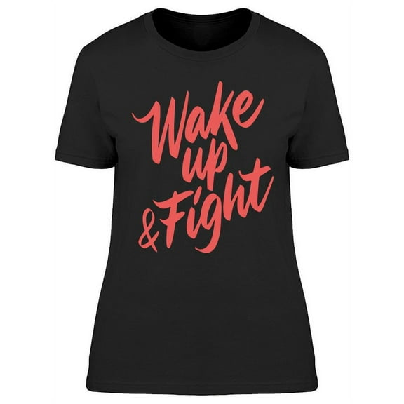 Wake Up And Fight Design T-Shirt Women -Image by Shutterstock, Female Medium