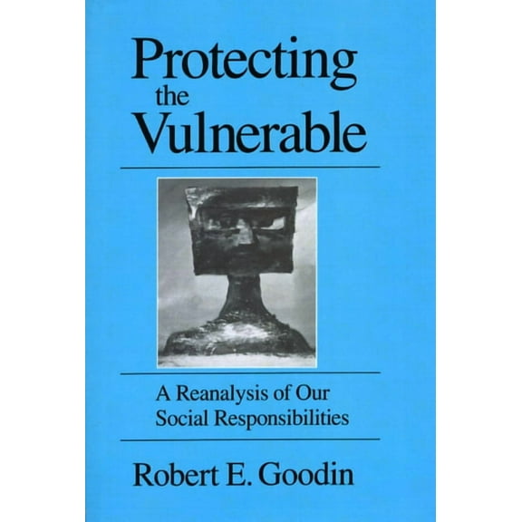 Protecting the Vulnerable : A Re-Analysis of our Social Responsibilities (Paperback)