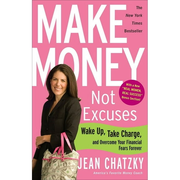 Make Money, Not Excuses : Wake Up, Take Charge, and Overcome Your Financial Fears Forever (Paperback)