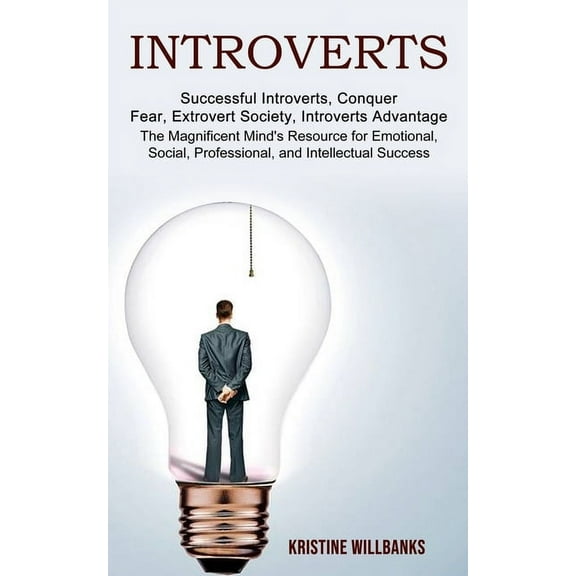 Introverts: The Magnificent Mind's Resource for Emotional, Social, Professional, and Intellectual Success (Successf, (Paperback)