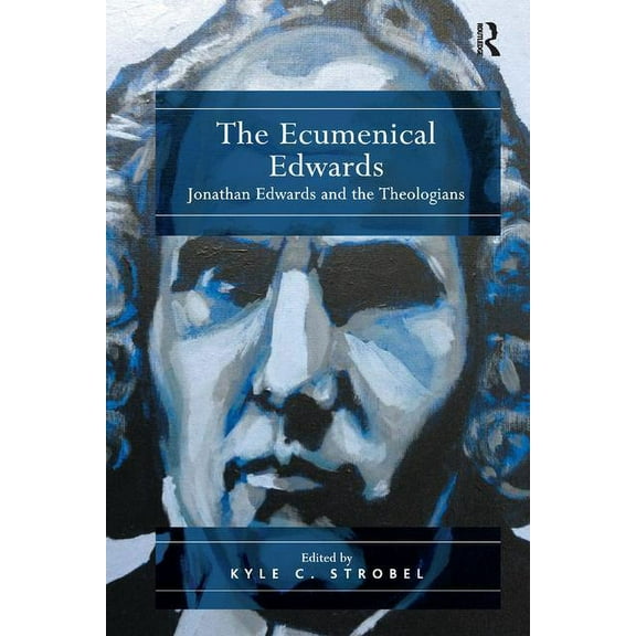 The Ecumenical Edwards: Jonathan Edwards and the Theologians, (Paperback)