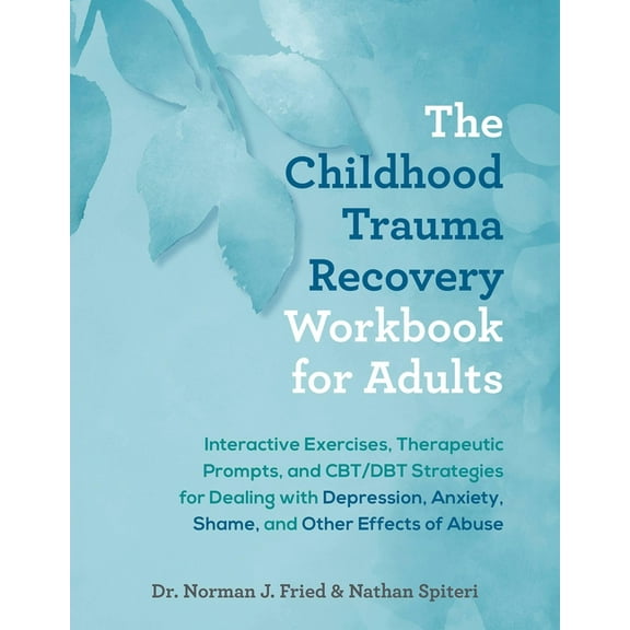 The Childhood Trauma Recovery Workbook for Adults: Interactive Exercises, Therapeutic Prompts, and Cbt/Dbt Strategies fo, (Paperback)