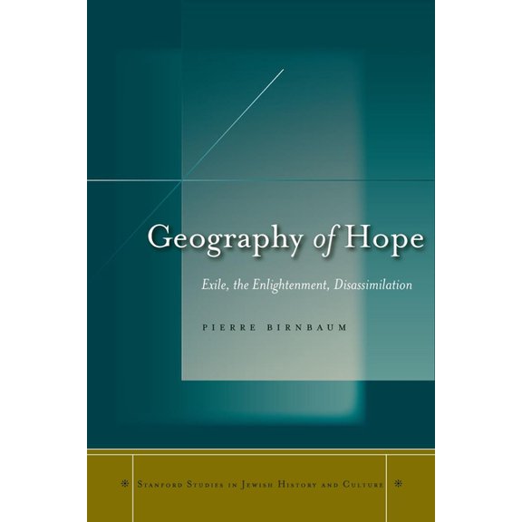 Stanford Studies in Jewish History and C Geography of Hope: Exile, the Enlightenment, Disassimilation, (Hardcover)