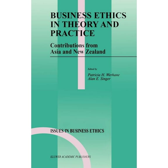 Issues in Business Ethics Business Ethics in Theory and Practice: Contributions from Asia and New Zealand, Book 13, (Hardcover)