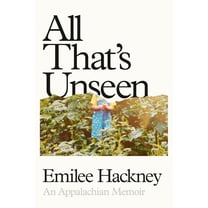 All That's Unseen: An Appalachian Memoir, (Hardcover)