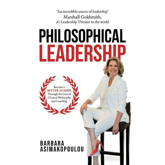 Philosophical Leadership: Become a better Leader through the lens of classical philosophy and coaching., (Hardcover)