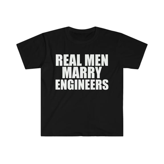 Real men Marry Engineers Unisex T-shirt S-3XL Married to an Engineer