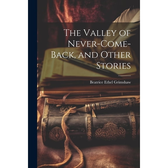 The Valley of Never-Come-Back, and Other Stories (Paperback)