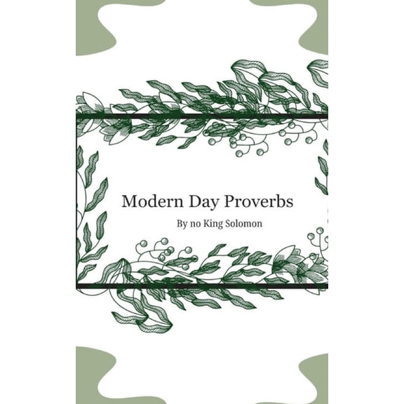 Modern Day Proverbs by No King Solomon, (Paperback)