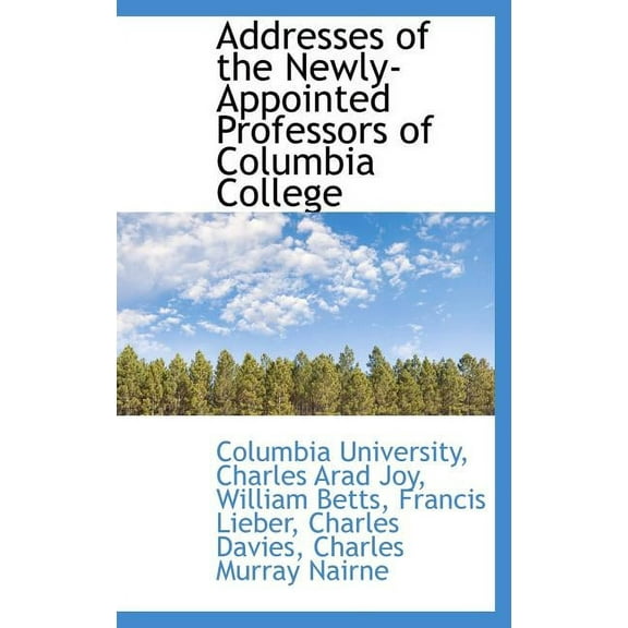 Addresses of the Newly-Appointed Professors of Columbia College (Hardcover)