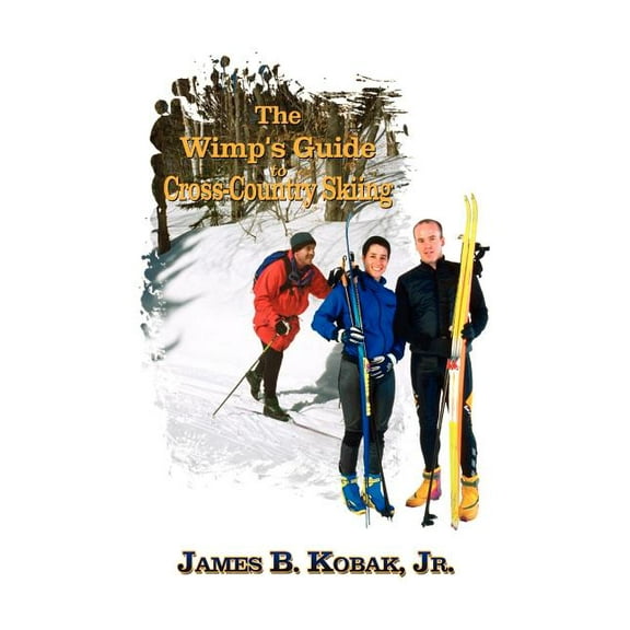 The Wimp's Guide to Cross-Country Skiing, (Paperback)