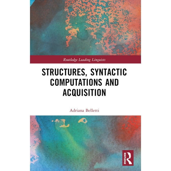Routledge Leading Linguists Structures, Syntactic Computations and Acquisition, (Paperback)
