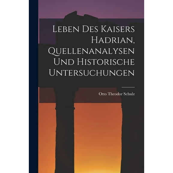 Leben des Kaisers Hadrian, Quellenanalysen und Historische Untersuchungen (Paperback)