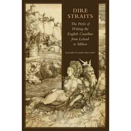 Dire Straits: The Perils of Writing the Early Modern English Coastline from Leland to Milton