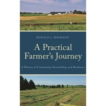 A Practical Farmer's Journey: A History of Community, Stewardship, and Resilience, (Hardcover)