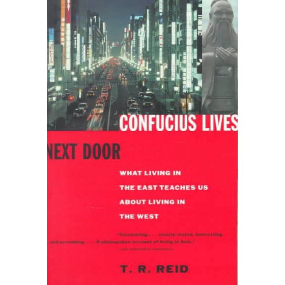 Pre-owned Confucius Lives Next Door : What Living in the East Teaches Us About Living in the West, Paperback by Reid, T. R., ISBN 0679777601, ISBN-13 9780679777601