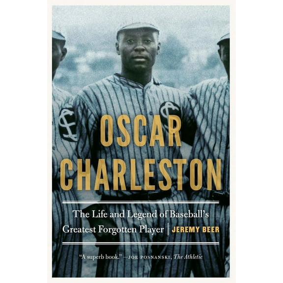 Oscar Charleston: The Life and Legend of Baseball's Greatest Forgotten Player, (Paperback)