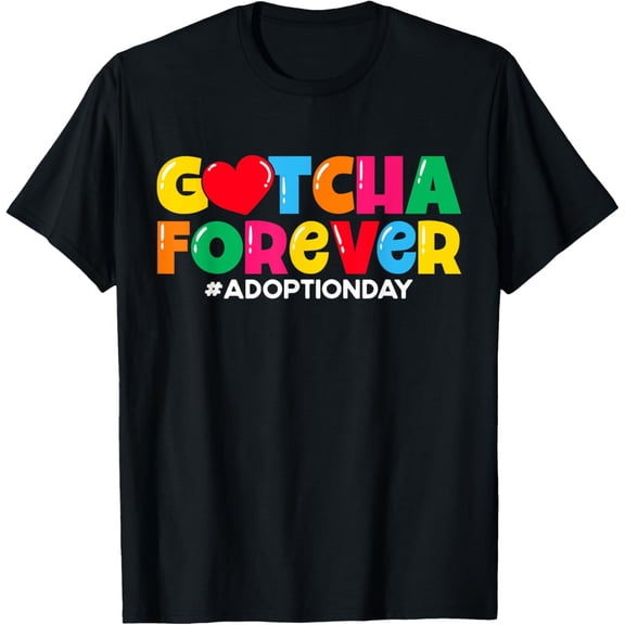 Adopt Gotcha Day Gotcha Forever Adoption Day T-ShirtMen's and women's gift, black and white T-shirt, size: Extra large S-4XL
