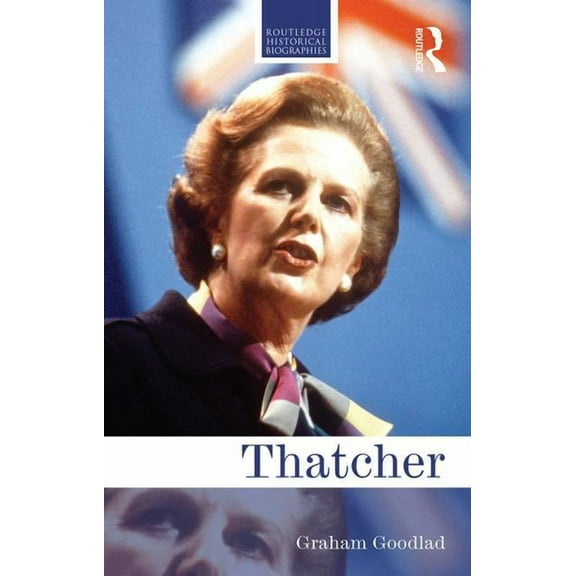Routledge Historical Biographies Thatcher, (Paperback)