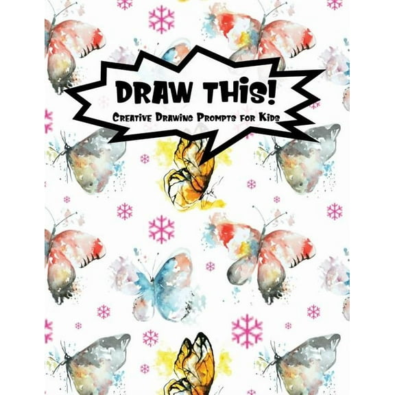 Kiddo Prompt: Draw This! : 100 Drawing Prompts for Kids - Watercolor Butterfly - Version 2 (Series #86) (Paperback)
