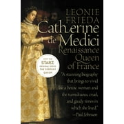 LEONIE FRIEDA Catherine de Medici: Renaissance Queen of France (Paperback)