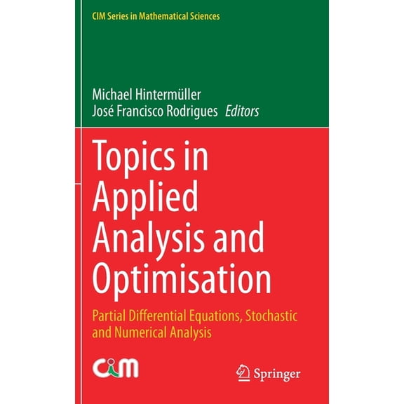 CIM Mathematical Sciences Topics in Applied Analysis and Optimisation: Partial Differential Equations, Stochastic and Numerical Analysis, (Hardcover)