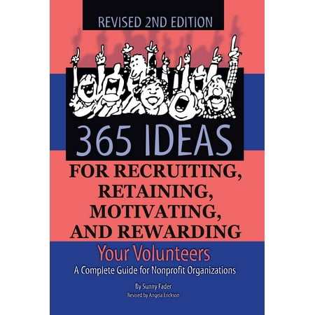 365 Ideas for Recruiting, Retaining, Motivating and Rewarding Your Volunteers: A Complete Guide for Nonprofit Organizations - (Best Way To Recruit Church Volunteers)
