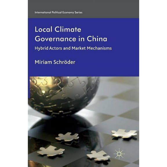 International Political Economy Local Climate Governance in China: Hybrid Actors and Market Mechanisms, (Paperback)