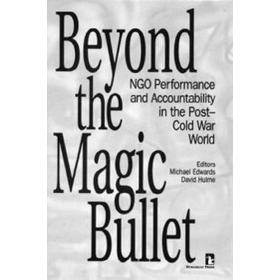 Kumarian Press Books on International Development: Beyond the Magic Bullet : Ngo Performance and Accountability in the Post-Cold War World (Hardcover)