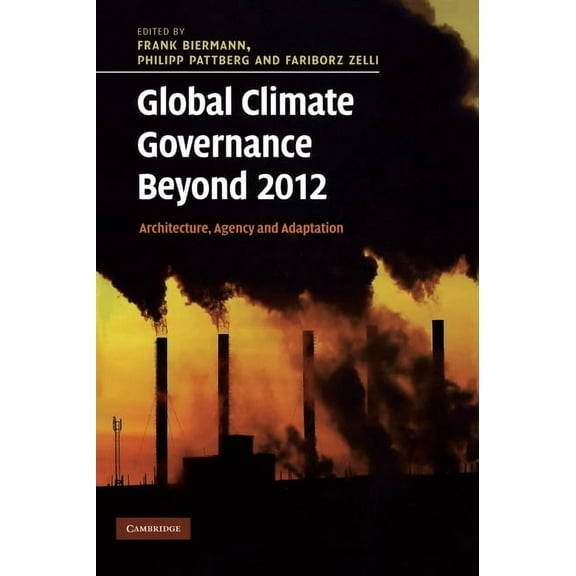 Global Climate Governance Beyond 2012: Architecture, Agency and Adaptation, (Hardcover)