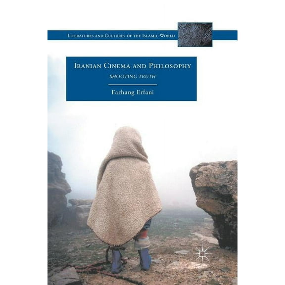 Literatures and Cultures of the Islamic Iranian Cinema and Philosophy: Shooting Truth, (Paperback)