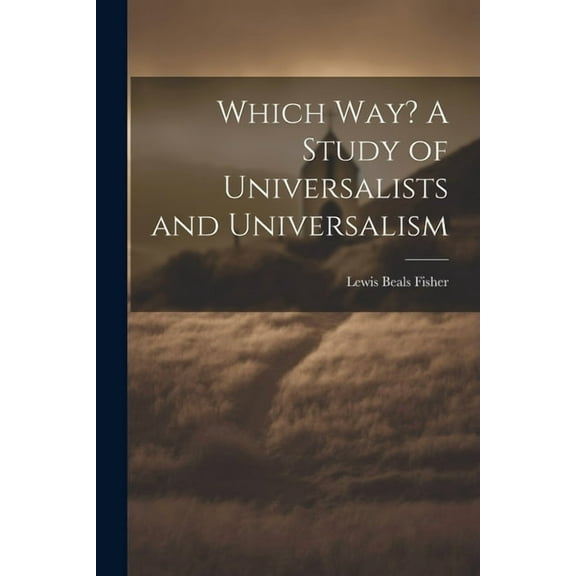 Which Way? A Study of Universalists and Universalism (Paperback)