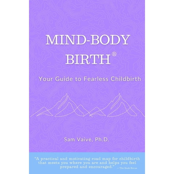 Mind-Body, Birth: Your Guide to Fearless Childbirth, (Paperback)