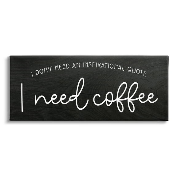 Stupell Industries Don't Need Inspirational Quote Funny Coffee Calligraphy Graphic Art Gallery Wrapped Canvas Print Wall Art, Design by Daphne Polselli