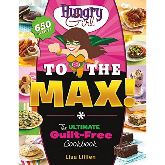 Pre-Owned Hungry Girl to the Max!: The Ultimate Guilt-Free Cookbook (Paperback) 0312676786 9780312676780