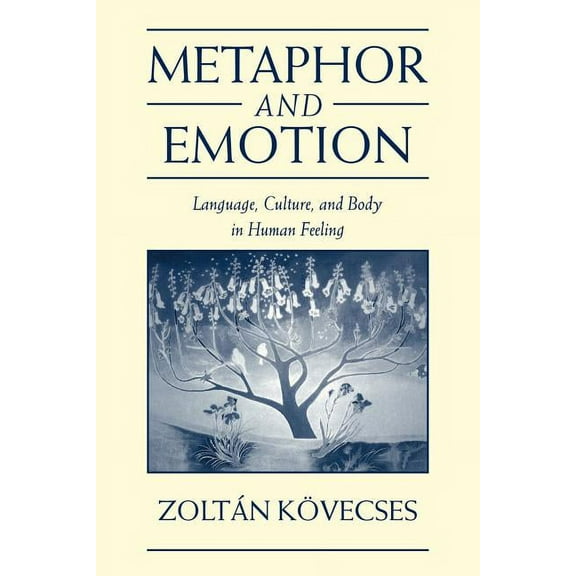 Studies in Emotion and Social Interactio Metaphor and Emotion: Language, Culture, and Body in Human Feeling, (Paperback)