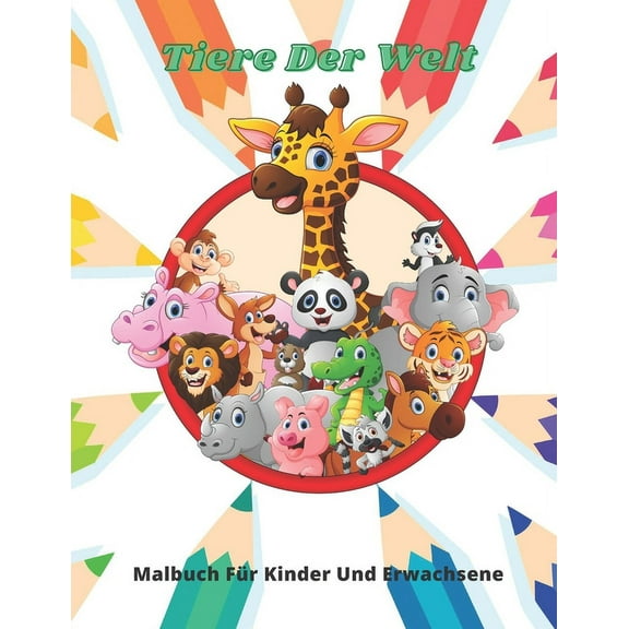 Tiere Der Welt - Malbuch FÃ¼r Kinder Und Erwachsene: Dieses EntzÃ¼ckende Malbuch Ist Mit Einer Vielzahl Von Tieren Zum Aus, (Paperback)