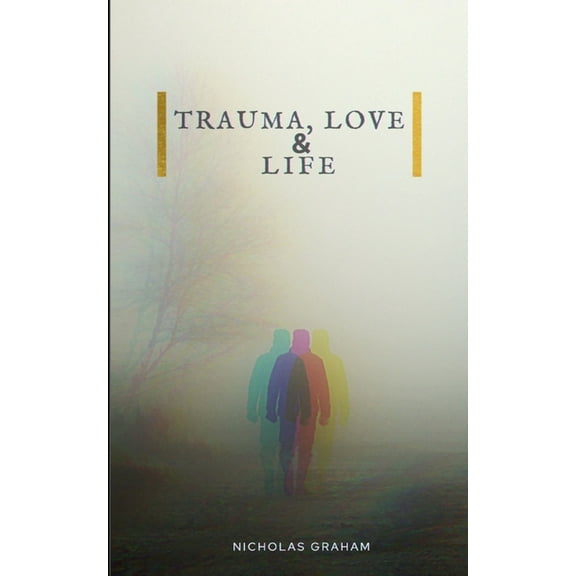 Trauma, Love, and Life, (Paperback)
