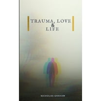 Trauma, Love, and Life, (Paperback)