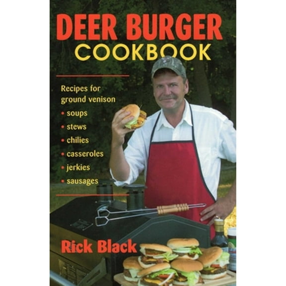 Pre-Owned Deer Burger Cookbook: Recipes for Ground Venison Soups, Stews, Chilies, Casseroles, Jerkies, (Paperback) by Rick Black