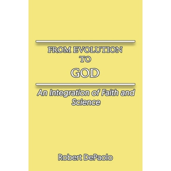 From Evolution to God: An Integration of Faith and Science, (Paperback)