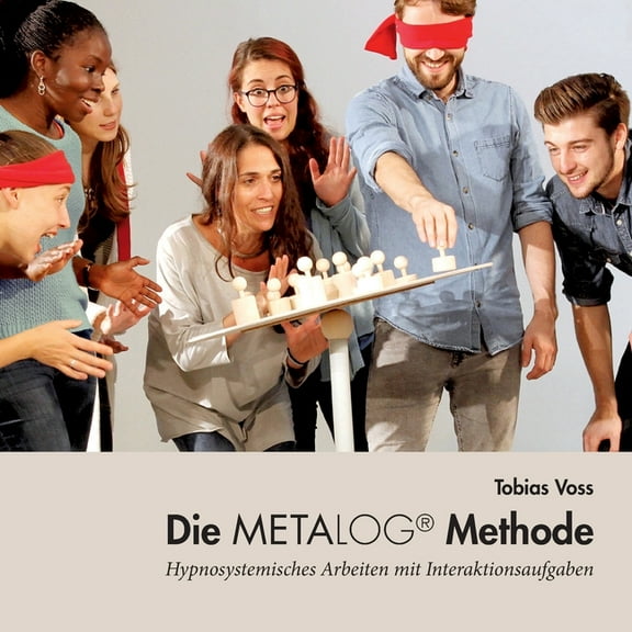 Die Metalog Methode: Hypnosystemisches Arbeiten mit Interaktionsaufgaben, (Paperback)