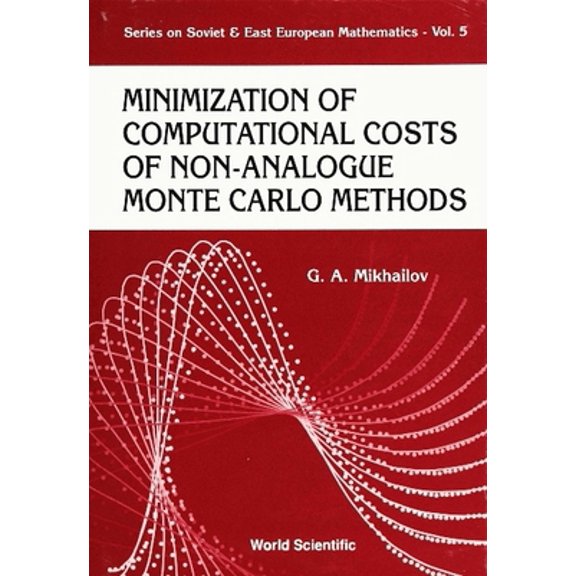Pre-Owned Minimization of Computational Costs of Non-Analogue Monte Carlo Methods (Hardcover) 9810207077 9789810207076