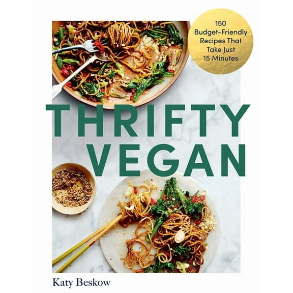 Thrifty Vegan: 150 Budget-Friendly Recipes That Take Just 15 Minutes, (Hardcover)